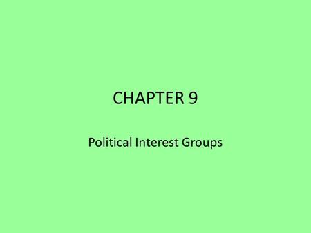 CHAPTER 9 Political Interest Groups. DO NOW…Define these words 1.Public policy 2.Public affairs 3.Trade associations 4.Labor unions 5.Public interest.