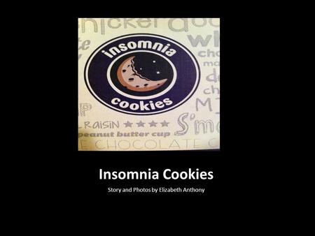 Insomnia Cookies Story and Photos by Elizabeth Anthony.
