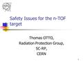 1 Safety Issues for the n-TOF target Thomas OTTO, Radiation Protection Group, SC-RP, CERN.