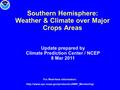 Southern Hemisphere: Weather & Climate over Major Crops Areas Update prepared by Climate Prediction Center / NCEP 8 Mar 2011 For Real-time information: