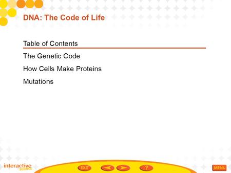 Table of Contents The Genetic Code How Cells Make Proteins Mutations DNA: The Code of Life.
