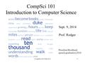 CompSci 101 Introduction to Computer Science Sept. 9, 2014 Prof. Rodger President Brodhead speech graduation 2010 CompSci 101 Fall 20141.