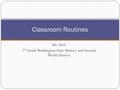Ms. Herl 7 th Grade Washington State History and Ancient World History Classroom Routines.