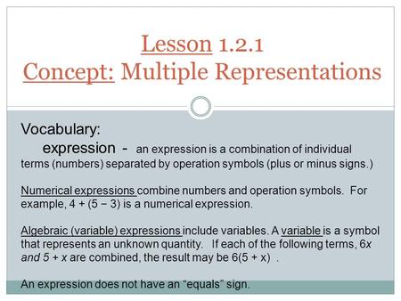 Lesson 1.2.1 Concept: Multiple Representations Vocabulary: expression - an expression is a combination of individual terms (numbers) separated by operation.