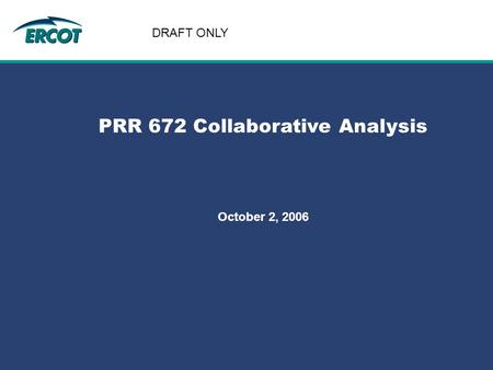Role of Account Management at ERCOT PRR 672 Collaborative Analysis October 2, 2006 DRAFT ONLY.
