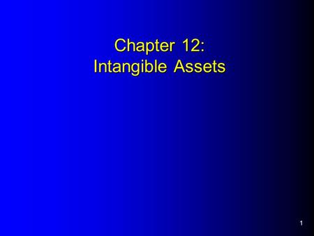 Chapter 12: Intangible Assets 1. 2 Intangible Assets Intangible Assets Intangible assets characterized by – (1) lack of physical evidence, and – (2) high.
