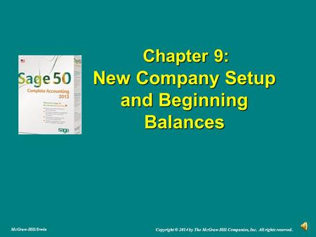 Chapter 9: New Company Setup and Beginning Balances Chapter 9: New Company Setup and Beginning Balances Copyright © 2014 by The McGraw-Hill Companies,