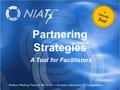 NIATx opportunities for tomorrow Over 13,000 substance abuse treatment providers nationwide. Partnering Strategies A Tool for Facilitators A Valuable Tool.