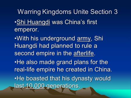 Warring Kingdoms Unite Section 3 Shi Huangdi was China’s first emperor.Shi Huangdi was China’s first emperor. With his underground army, Shi Huangdi had.