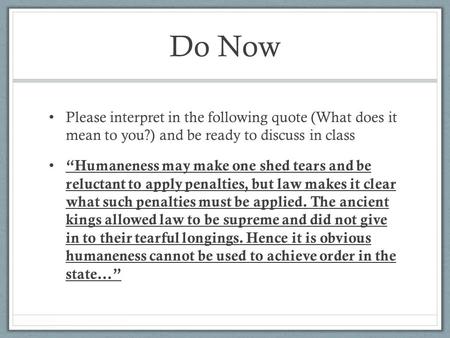 Do Now Please interpret in the following quote (What does it mean to you?) and be ready to discuss in class “Humaneness may make one shed tears and be.