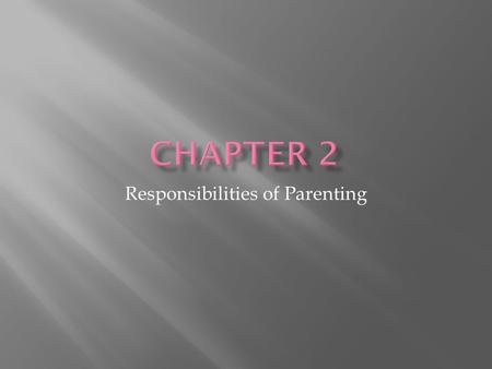 Responsibilities of Parenting.  At your table groups:  Create a T-chart listing the rewards and responsibilities of parenting  Look in textbook at.