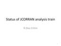 Status of JCORRAN analysis train R.Diaz D.Kim 1. Analysis Module “AliJCORRANTask” 2 Name : AliJCORRANTask 1. Inherited from AliAnalysisTaskSE Inputs :