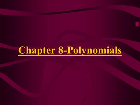 Chapter 8-Polynomials. 8.1-Multiplying Monomials Monomial-a number, a variable, or the product of a number and one or more variables. –Example: –-5 –3a.