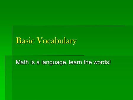Basic Vocabulary Math is a language, learn the words!