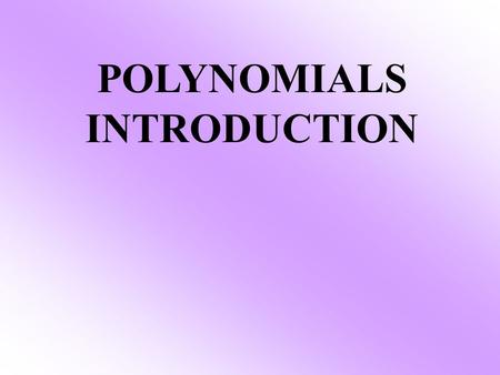POLYNOMIALS INTRODUCTION. What does each prefix mean? mono one bi two tri three.