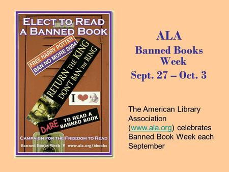 ALA Banned Books Week Sept. 27 – Oct. 3 The American Library Association (www.ala.org) celebrates Banned Book Week each Septemberwww.ala.org.