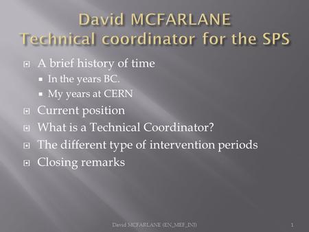  A brief history of time  In the years BC.  My years at CERN  Current position  What is a Technical Coordinator?  The different type of intervention.