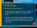 Section 1 The Development of a New Atomic Model Properties of Light The Wave Description of Light Electromagnetic radiation is a form of energy that exhibits.