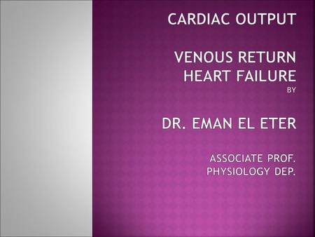  By the end of this lecture the students are expected to:  Define cardiac output, stroke volume, end- diastolic and end-systolic volumes.  Define.