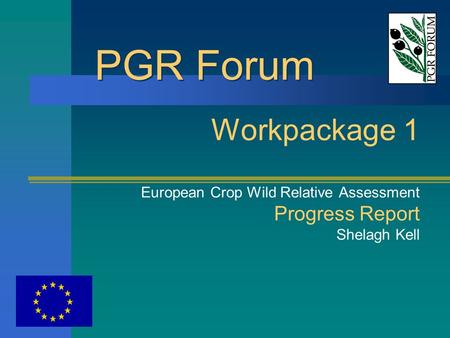 PGR Forum Workpackage 1 European Crop Wild Relative Assessment Progress Report Shelagh Kell.