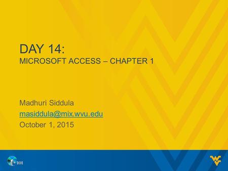 DAY 14: MICROSOFT ACCESS – CHAPTER 1 Madhuri Siddula October 1, 2015.