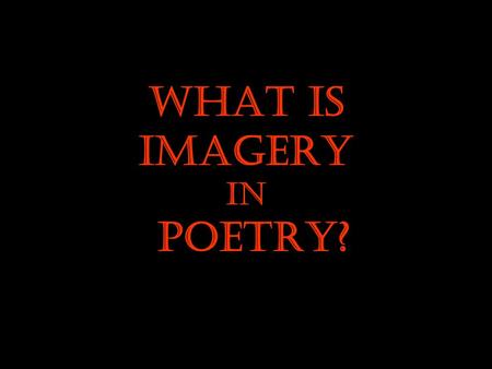 What Is Imagery in Poetry?. Imagery Is the attempt to paint an idea with words.