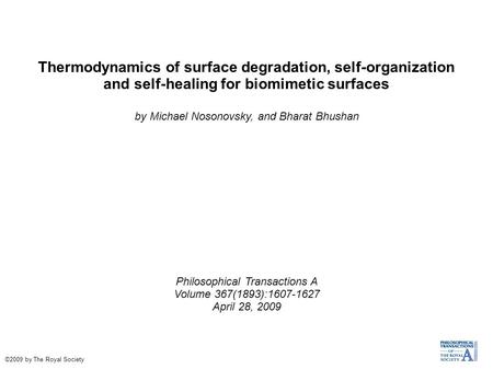 Thermodynamics of surface degradation, self-organization and self-healing for biomimetic surfaces by Michael Nosonovsky, and Bharat Bhushan Philosophical.