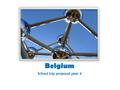 Belgium School trip proposal year 4. When? 23th-27th June How? by plane to Belgium local touring cars and public transport Why? It’s the hip European.
