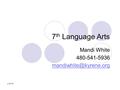 7 th Language Arts Mandi White 480-541-5936 2:44 PM.