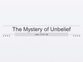 The Mystery of Unbelief John 12:37–50. The Answer.