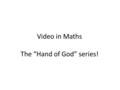 Video in Maths The “Hand of God” series!. What makes the biggest difference moving your mark from 50/100 to 80/100? (Typically C to A) When teachers show.