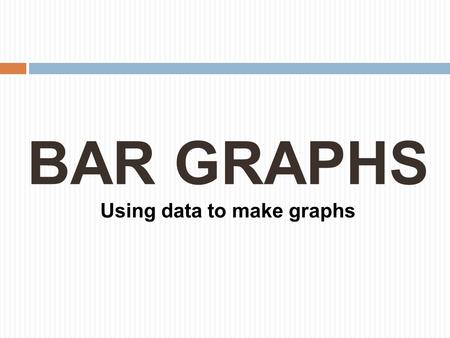BAR GRAPHS Using data to make graphs WHAT IS DATA? It is information. An example: In my fifth grade class we took a pizza lovers survey. We learned that.