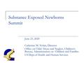 Substance Exposed Newborns Summit June 23, 2020 Catherine M. Nolan, Director Office on Child Abuse and Neglect, Children’s Bureau, Administration on Children.