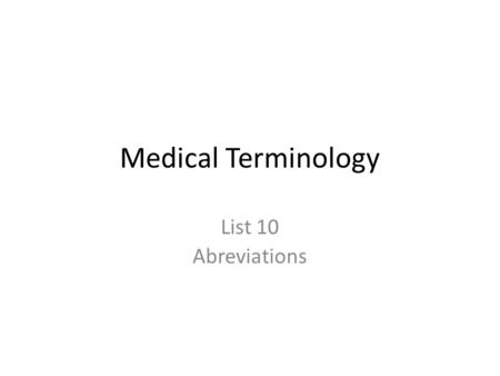 Medical Terminology List 10 Abreviations. abd Abdomen.