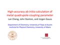 High-accuracy ab initio calculation of metal quadrupole-coupling parameter Lan Cheng, John Stanton, and Jürgen Gauss Department of Chemistry, University.