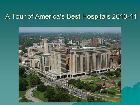 A Tour of America's Best Hospitals 2010-11. It's no secret that all hospitals are not equal  The special quality shared by the 152 that made it into.