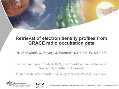 Joint International GRACE Science Team Meeting and DFG SPP 1257 Symposium, 15-17 Oct. 2007, GFZ Potsdam Folie 1 Retrieval of electron density profiles.