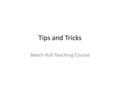 Tips and Tricks Beech Hall Teaching Course. A Function A Function is where you can define your own code to do a particular thing – a function Pretty much.