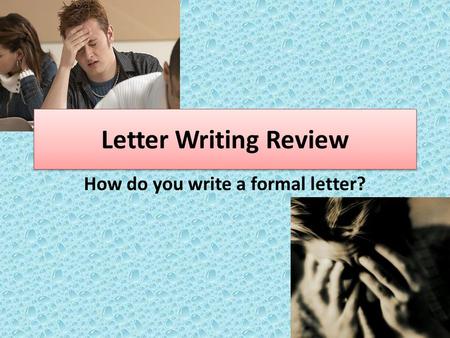 Letter Writing Review How do you write a formal letter?