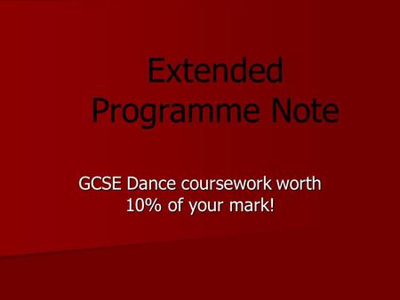 GCSE Dance coursework worth 10% of your mark! Extended Programme Note.