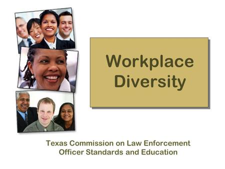 Workplace Diversity Texas Commission on Law Enforcement Officer Standards and Education.