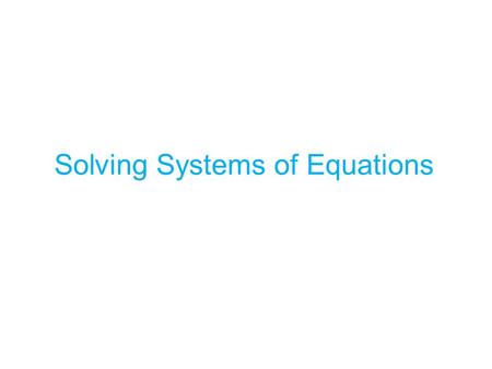 Solving Systems of Equations. Solve systems of equations using addition and subtraction.