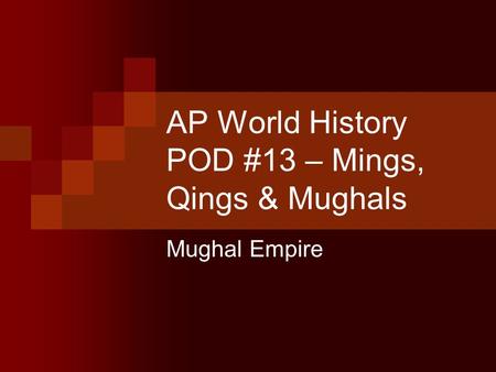 AP World History POD #13 – Mings, Qings & Mughals Mughal Empire.