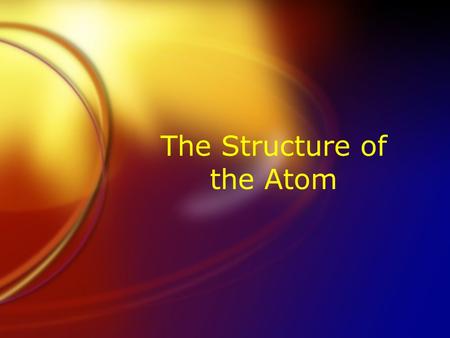 The Structure of the Atom. Inside the Atom  Atoms are made of subatomic particles.  Protons  Neutrons  Electrons  Protons and neutrons are in the.