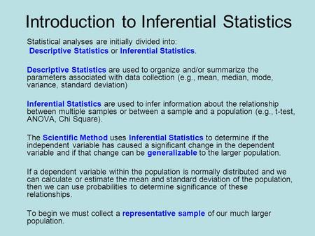 Introduction to Inferential Statistics Statistical analyses are initially divided into: Descriptive Statistics or Inferential Statistics. Descriptive Statistics.