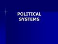 POLITICAL SYSTEMS. DIRECT DEMOCRACY The legislative, judicial, and executive powers are held by directly elected officials. The legislative, judicial,