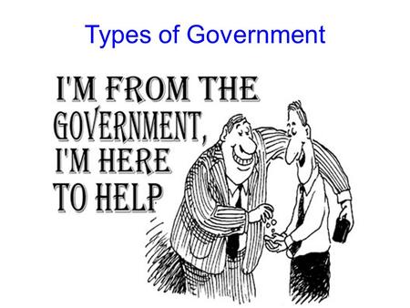 Types of Government Our Government Canada’s government operates on the principle of democracy. Democracy means “rule by the people”. A true democracy.