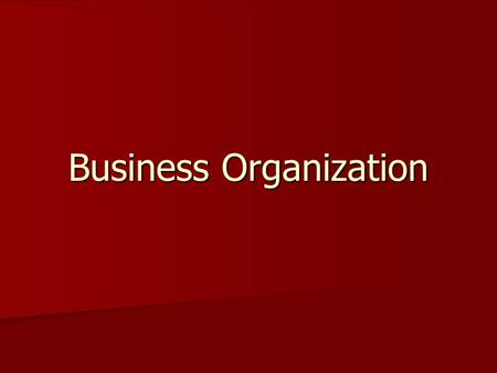 Business Organization. 2 Forms of Business Organization A group that engages in economic activity (wealth exchanged for goods or services) is called a.