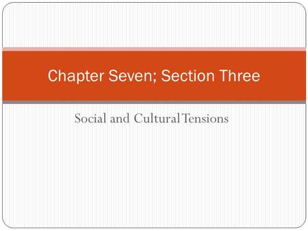 Social and Cultural Tensions Chapter Seven; Section Three.