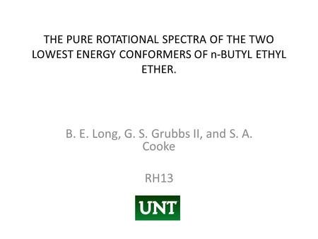 THE PURE ROTATIONAL SPECTRA OF THE TWO LOWEST ENERGY CONFORMERS OF n-BUTYL ETHYL ETHER. B. E. Long, G. S. Grubbs II, and S. A. Cooke RH13.